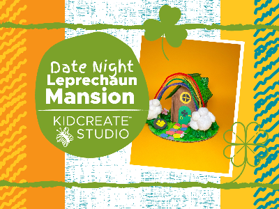 Date Night St. Patrick’s Day - Leprechaun Mansion (4-10 Years)